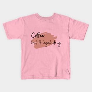 Coffee (n.) A legal drug. Kids T-Shirt